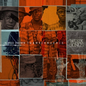JAIMEO BROWN / WORK SONGS