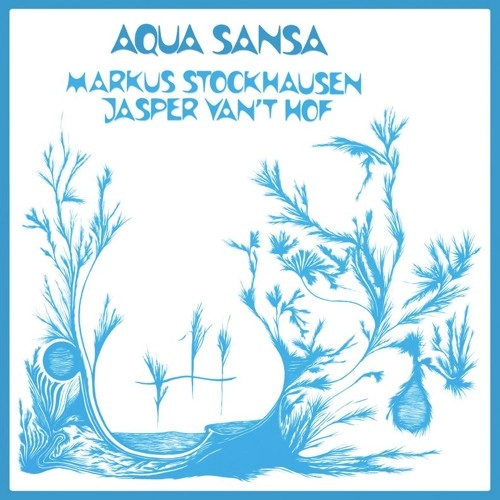 MARKUS STOCKHAUSEN & JASPER VAN'T HOF / AQUA SANSA