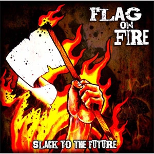 FLAG ON FIRE / SLACK TO THE FUTURE