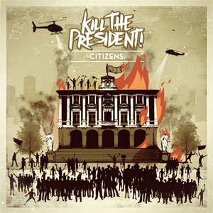 KILL THE PRESIDENT / CITIZENS