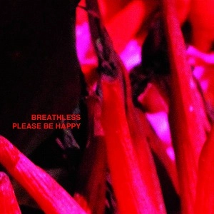 BREATHLESS / PLEASE BE HAPPY