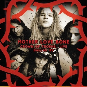 MOTHER LOVE BONE / マザー・ラヴ・ボーン / CROWN OF THORNS ... LIVE DALLAS '89