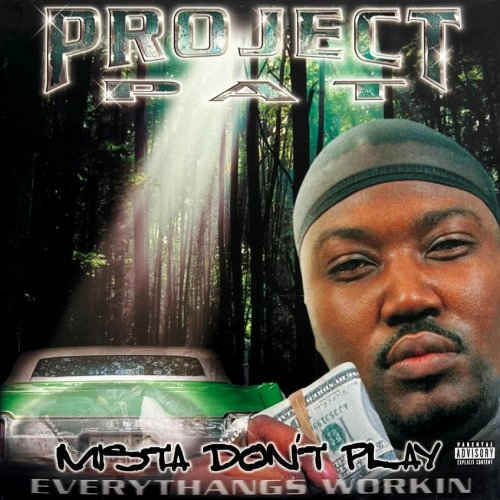 PROJECT PAT / MISTA DON'T PLAY EVERYTHANGS WORKIN