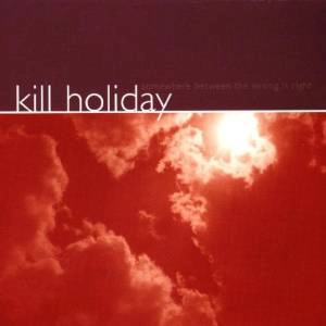 KILL HOLIDAY / SOMEWEHRE BETWEEN THE WRONG IS RIGHT (COLOR LP) / SOMEWEHRE BETWEEN THE WRONG IS RIGHT (LP)