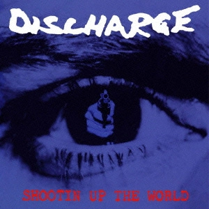 DISCHARGE / ディスチャージ / SHOOTIN UP THE WORLD (DIGI)