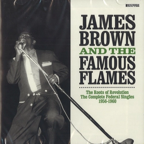 JAMES BROWN &THE FAMOUS FLAMES / ジェイムズ・ブラウン&ザ・フェイマス・フレイムス / ROOTS OF REVOLUTION: THE COMPLETE FEDERAL SINGLES 1956-1960