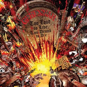 GEHENNAH / TOO LOUD TO LIVE, TOO DRUNK TO DIE