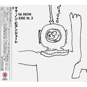 MAMMA NON PIANGERE / ママ・ノン・ピアンジェーレ / スリー / 3