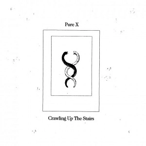 PURE X / ピュア・エックス / CRAWLING UP THE STAIRS