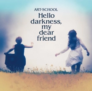 ART-SCHOOL / Hello darkness, my dear friend