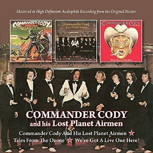 COMMANDER CODY & HIS LOST PLANET AIRMEN / COMMANDER CODY AND HIS LOST PLANET AIRMEN / TALES FROM THE OZONE / WE'VE GOT A LIVE ONE HERE!