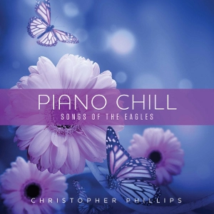 CHRISTOPHER PHILLIPS / クリストファー・フィリップス / PIANO CHILL: SONGS OF THE EAGLES