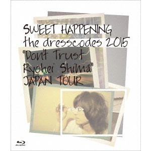 DRESSCODES / ドレスコーズ / "SWEET HAPPENINGS the dresscodes 2015 “Don't Trust Ryohei Shima""JAPAN TOUR"