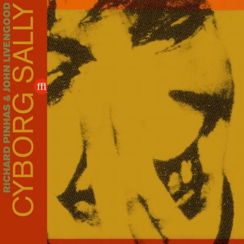 RICHARD PINHAS & JOHN LIVENGOOD / CYBORG SALLY [COLORED 2LP]