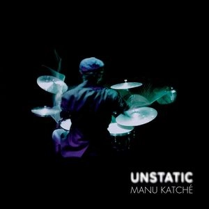 MANU KATCHE / マヌ・カチェ / アンスタティック / UNSTATIC