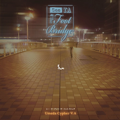 UMEDA CYPHER / 梅田サイファー / SEE YA AT THE FOOTBRIDGE