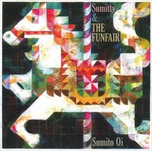 SUMITO OI / 大井澄東 / スミッティ・アンド・ザ・ファンフェア / Sumitty & THE FUNFAIR