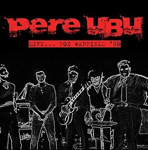 PERE UBU / ペル・ウブ / LIVE ... FOX WARFIELD '80