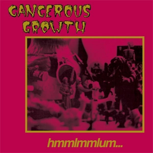 CANCEROUS GROWTH / HMMLMMLUM (LP)