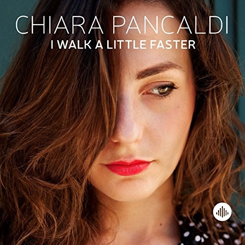 CHIARA PANCALDI / キアラ・パンカルディ / アイ・ウォーク・ア・リトル・ファースター / I WALK A LITTLE FASTER