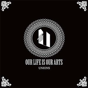 UNIONS / OUR LIFE IS OUR ARTS