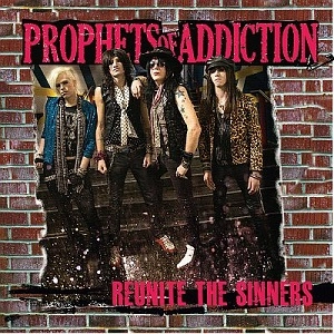 PROPHETS OF ADDICTION / プロフェッツ・オブ・アディクション / リユナイト・ザ・シナーズ / REUNITE THE SINNERS