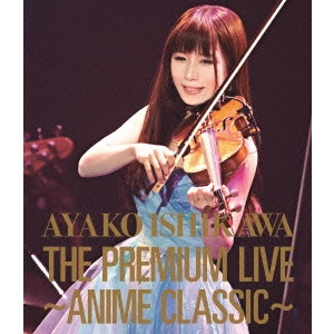 石川綾子 / THE PREMIUM LIVE ~ANIME CLASSIC~