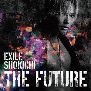 EXILE SHOKICHI / THE FUTURE