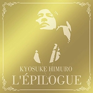 KYOSUKE HIMURO / 氷室京介 / L'EPILOGUE