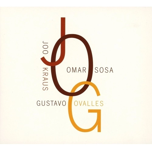 OMAR SOSA & JOO KRAUS & GUSTAVO OVALLES / オマール・ソーサ & ジョー・クラウス & グスターボ・オバージェス / JOG