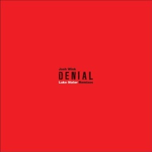 JOSH WINK / DENIAL (LUKE SLATER RMXS)
