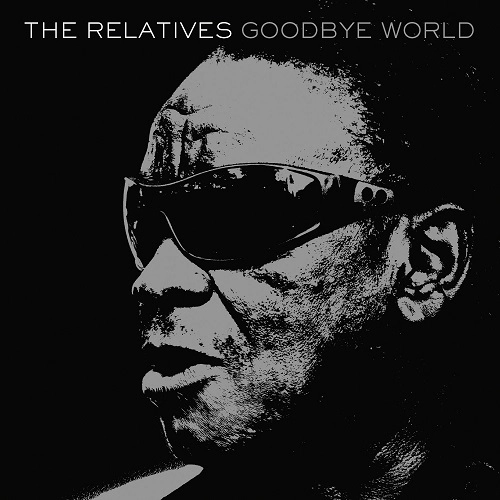 RELATIVES  / リレイティヴス / グッドバイ・ワールド / GOODBYE WORLD