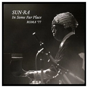 SUN RA (SUN RA ARKESTRA) / サン・ラー / In Some Far Place: Roma '77(2LP+CD) 