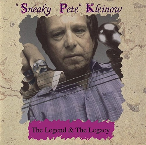 SNEAKY PETE KLEINOW / THE LEGEND & THE LEGACY