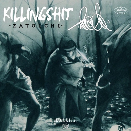 MANTLE as MANDRILL(DJMAD13 a.k.a MANTLE) / KILLING SHIT "ZATOICHI"