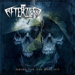 AFTERZERO / アフターゼロ / オーダー・フォー・ザ・ヘレティクス / ORDER FOR THE HERETICS