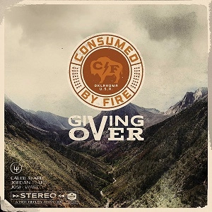 CONSUMED BY FIRE / GIVING OVER