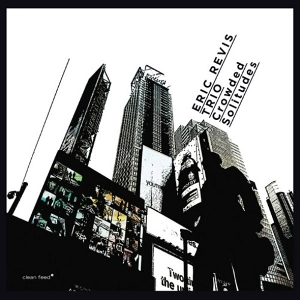 ERIC REVIS / エリック・レヴィス / CROWDED SOLITUDES