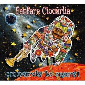 FANFARE CIOCARLIA / ファンファーレ・チォカリーア / ONWARDS TO MARS!