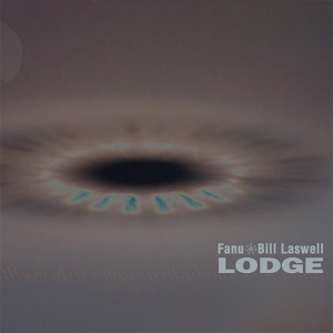 FANU & BILL LASWELL / ファヌー&ビル・ラズウェル / LODGE