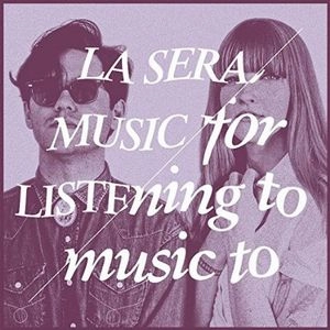 LA SERA / ミュージック・フォー・リスニング・トゥー・ミュージック・トゥー