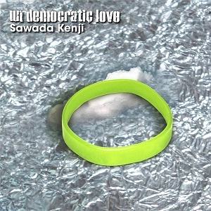 KENJI SAWADA / 沢田研二 / un democratic love