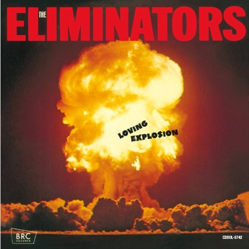 ELIMINATORS / エリミネーターズ / ラヴィング・エクスプロージョン