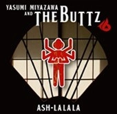 宮澤やすみ and The Buttz / Ash-La La La