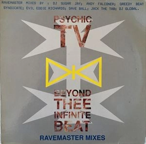 PSYCHIC TV / サイキック・ティーヴィー / BEYOND THEE INFINITE BEAT RAVEMASTER MIXES
