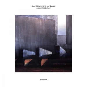 JUAN ATKINS & MORITZ VON OSWALD PRESENT BORDERLAND / TRANSPORT