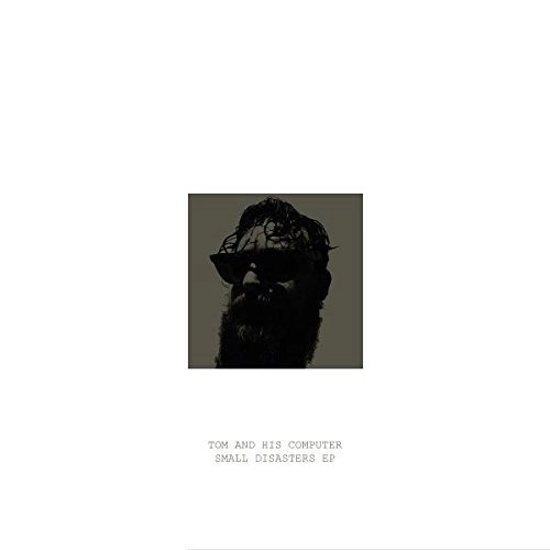 TOM & HIS COMPUTER / SMALL DISASTERS EP