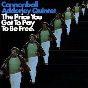 CANNONBALL ADDERLEY / キャノンボール・アダレイ / PRICE YOU GOT TO PAY TO BE FREE