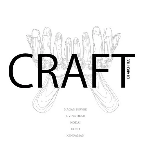 DJ ARCHITECT / CRAFT (DJ ARCHITECT + NAGAN SERVER. LIVING DEAD. KODAI. KENDAMAN.DOKO)