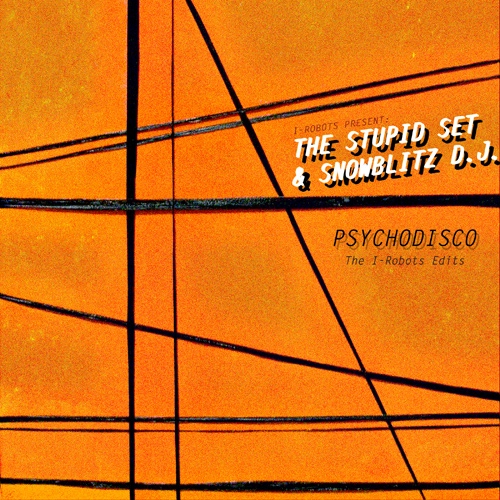 I-ROBOTS PRESENT: THE STUPID SET & SNOWBLITZ D.J. / PSYCHODISCO (THE I-ROBOTS EDITS) / PSYCHODISCO (THE I-ROBOTS EDITS) 